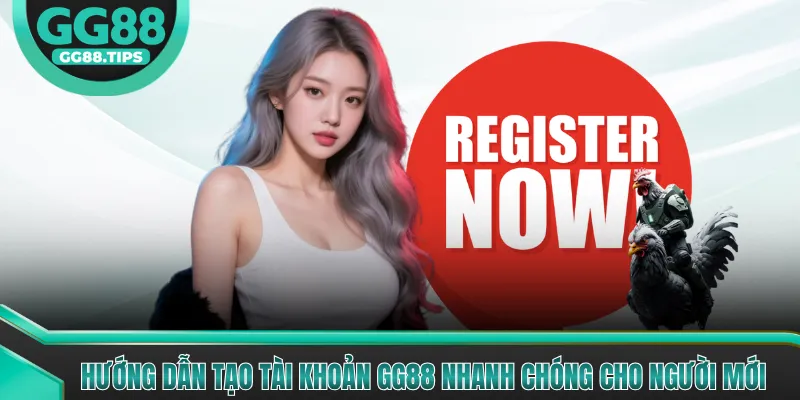 Hướng dẫn tạo tài khoản GG88 nhanh chóng cho người mới